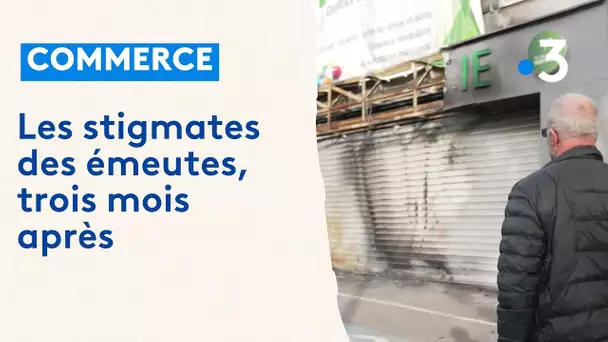 Commerce : les stigmates des émeutes, trois mois après