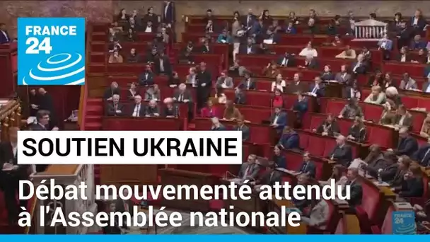 Soutien à l'Ukraine : débat mouvementé attendu à l'Assemblée nationale • FRANCE 24