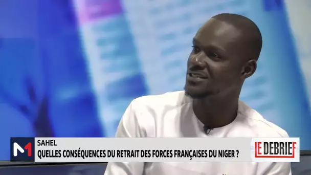 #LeDébrief .. Sahel: Quelles conséquences du retrait des forces françaises du Niger?