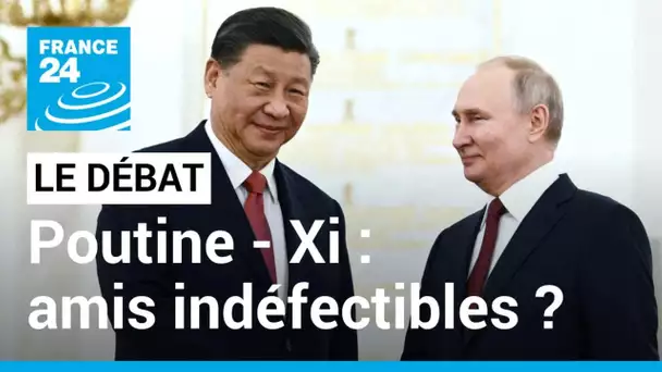 LE DÉBAT - Poutine - Xi Jinping : amis indéfectibles ? • FRANCE 24