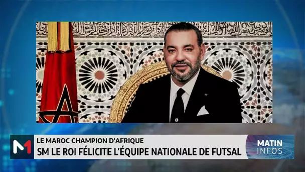 Le Maroc Champion d´Afrique: SM le Roi félicite l´équipe nationale de Futsal