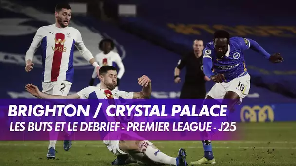 Les buts et le débrief de Brighton / Crystal Palace - Premier League J25