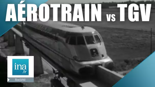 De l'aérotrain au TGV : la bataille du rail | Archive INA