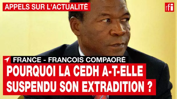 France : pourquoi l'extradition de François Compaoré vers le Burkina Faso est-elle suspendue ? • RFI