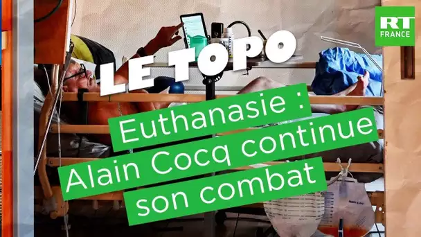 LE TOPO - Euthanasie : Alain Cocq continue son combat