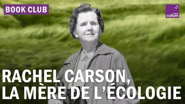 Plus de 60 ans après “Printemps silencieux”, Rachel Carson fait toujours du bruit