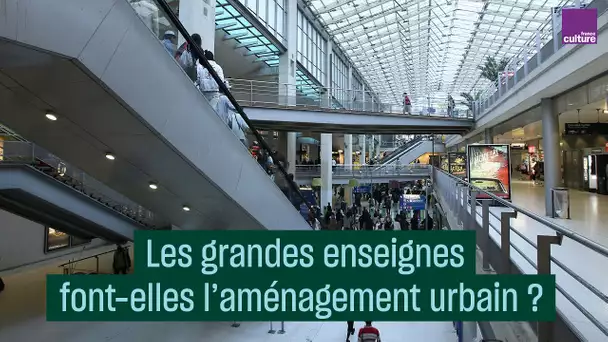 Les grandes enseignes font-elles l'aménagement urbain ? - #CulturePrime