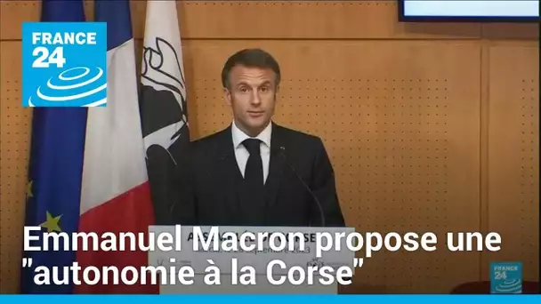 Emmanuel Macron propose une "autonomie à la Corse" • FRANCE 24