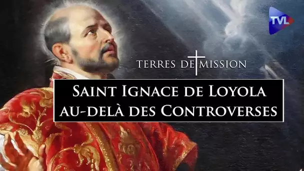 Saint Ignace de Loyola au-delà de la légende noire des jésuites - Terres de Mission n°354 - TVL