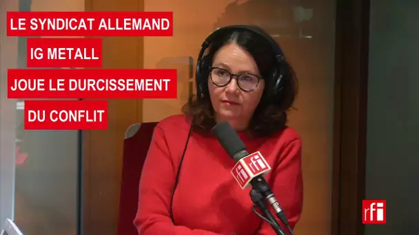 Le syndicat allemand IG Metall joue le durcissement du conflit