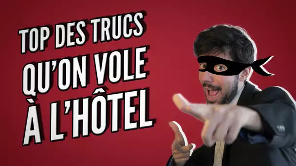 Top des trucs qu'on vole à l'hôtel (enfin pas nous bien sûr)