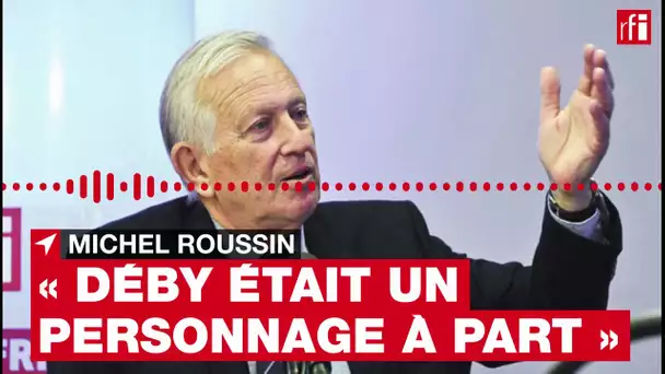 Tchad : "Idriss Déby, un personnage à part" selon Michel Roussin, ancien ministre français