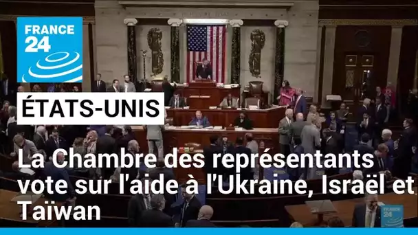États-Unis : vote à la Chambre des représentants sur l'aide à l'Ukraine, Israël et Taïwan