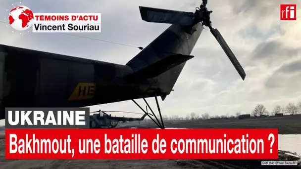 Ukraine: Bakhmout, une bataille de communication? • RFI