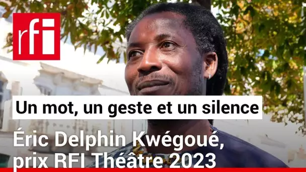 Éric Delphin Kwégoué, prix RFI Théâtre 2023, en un mot, un geste et un silence • RFI