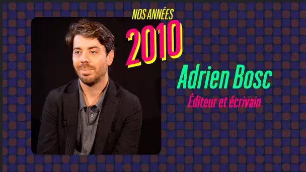 2010-2020 : une décennie de littérature vue par Adrien Bosc