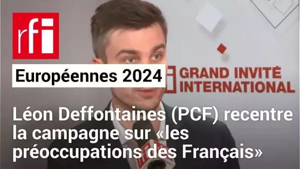 Européennes 2024: Léon Deffontaines (PCF) recentre la campagne sur «les préoccupations des Français»