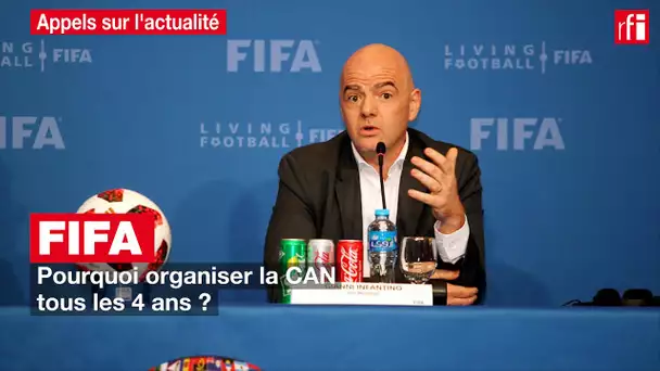 Fifa : pourquoi organiser la CAN tous les 4 ans ?