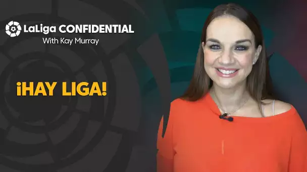 LaLiga Confidential with Kay Murray: ¡Hay Liga!