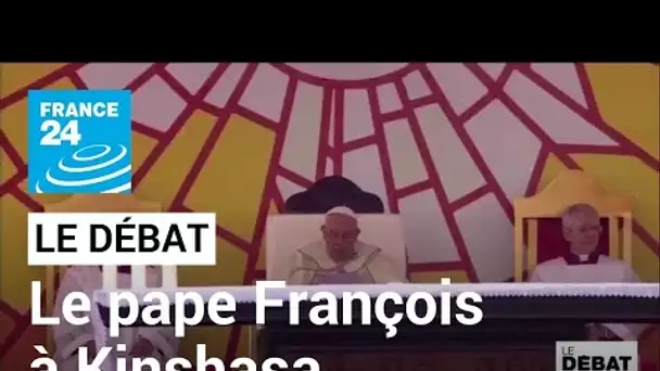 Le pape François à Kinshasa : une visite politique ? • FRANCE 24