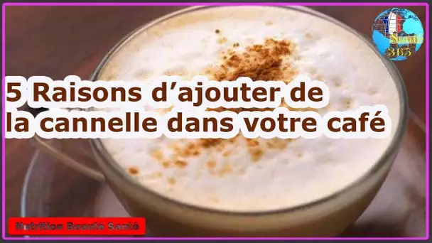 5 Raisons d’ajouter de la cannelle dans votre café|Nutrition Beauté Santé