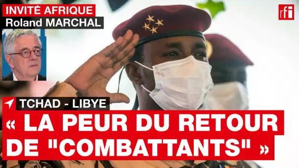 Tchad : la peur de ce pays est « d'hériter d'un certain nombre de combattants libyens » • RFI