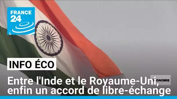 L'Inde et le Royaume-Uni finalisent un accord "majeur" de libre-échange • FRANCE 24