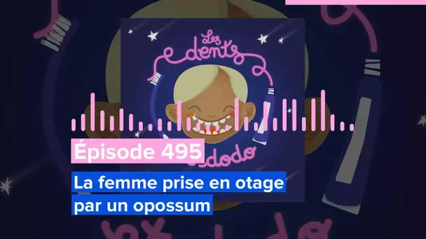 Les dents et dodo - Épisode 495: La femme prise en otage par un opossum