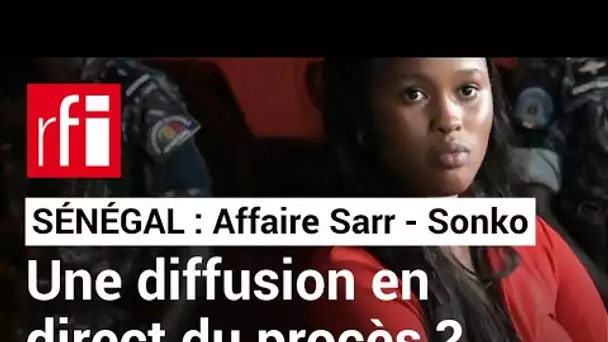 Au Sénégal, l'avocat d'Adji Sarr réclame la diffusion en direct du procès • RFI