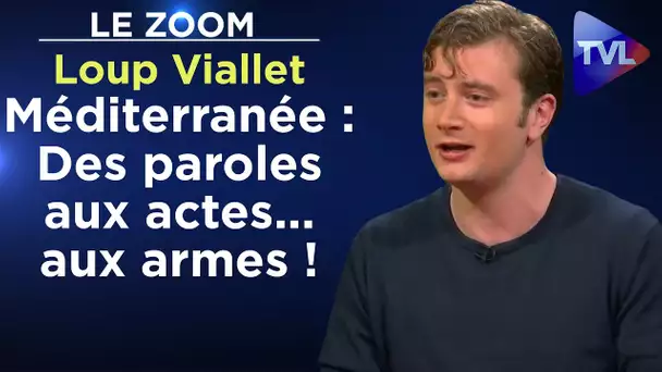 Méditerranée : Des paroles aux actes... aux armes ! - Le Zoom - Loup Viallet - TVL