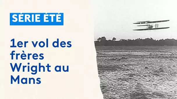 Série été : 8 août 1908, le premier vol habité des frères Wright au Mans