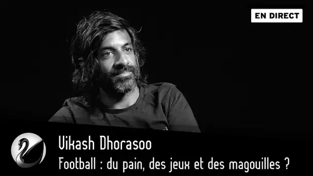 Football : du pain, des jeux et des magouilles ? Vikash Dhorasoo [EN DIRECT]