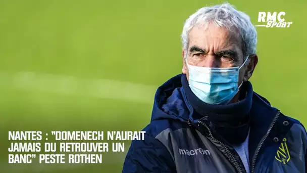 Nantes : "Domenech n'aurait jamais dû retrouver un banc" peste Rothen