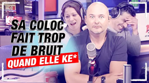 SA COLOC FAIT TROP DE BRUIT QUAND ELLE KE*