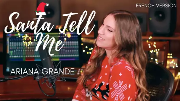 SANTA TELL ME ( FRENCH VERSION ) ARIANA GRANDE ( SARA'H COVER )