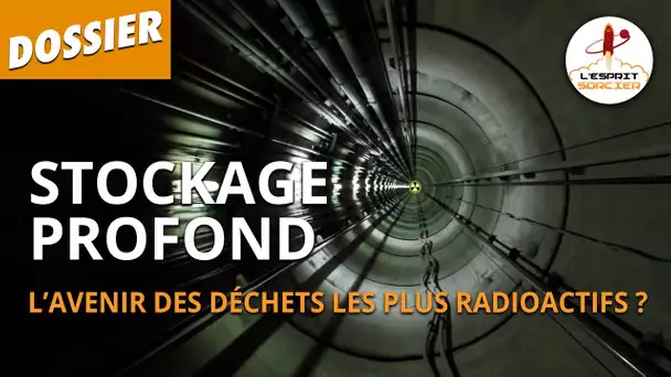 STOCKAGE PROFOND : L'AVENIR DES DÉCHETS LES PLUS RADIOACTIFS ? - L'Esprit Sorcier