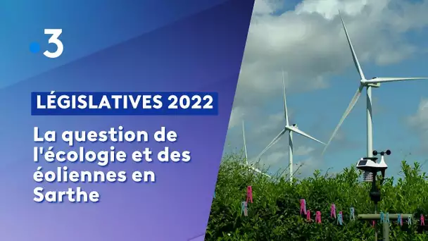 Législatives 2022 : La question de l'écologie et des éoliennes en Sarthe