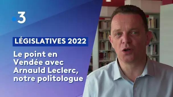 Législatives 2022 : Le point en Vendée avec Arnauld Leclerc, notre politologue