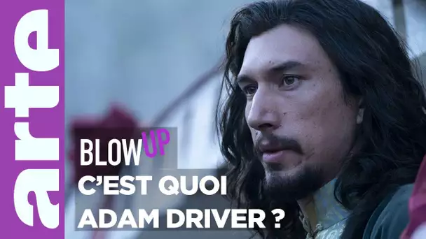 Blow up - C'est quoi Adam Driver ? - ARTE