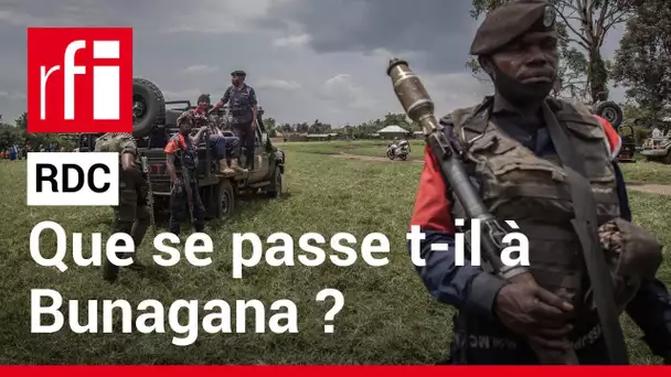 RDC : quelle est la situation à Bunagana ? • RFI