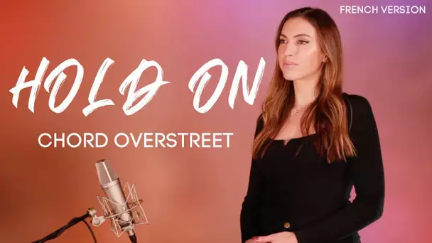 HOLD ON ( FRENCH VERSION ) CHORD OVERSTREET ( SARA'H COVER )