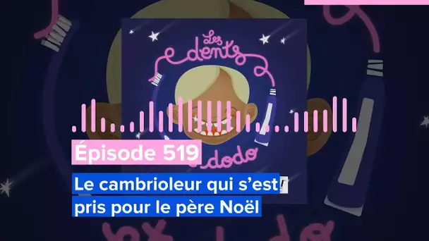 Les dents et dodo - Épisode 519 : Le cambrioleur qui s’est pris pour le père Noël