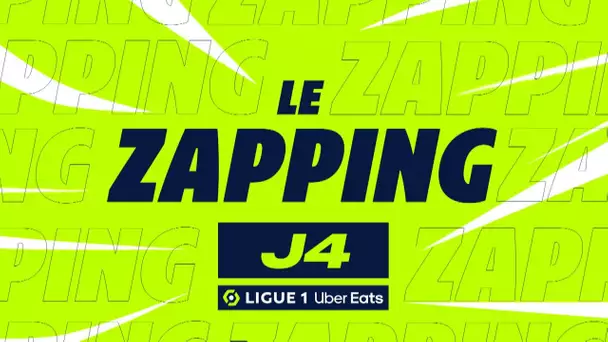 Zapping de la 4ème journée - Ligue 1 Uber Eats / 2022/2023