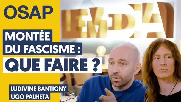 MONTÉE DU FASCISME : QUE FAIRE ? | LUDIVINE BANTIGNY & UGO PALHETA, JULIEN THÉRY