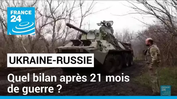 Ukraine-Russie : quel bilan après 21 mois de guerre ? • FRANCE 24