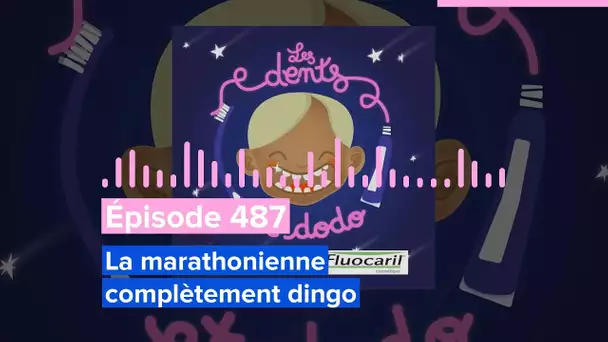 Les dents et dodo - Épisode 487 : La marathonienne complètement dingo