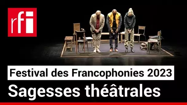 Sagesses théâtrales du Festival des Francophonies 2023 à Limoges • RFI