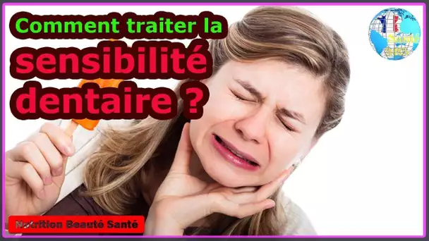 Comment traiter la sensibilité dentaire ?|Nutrition Beauté Santé