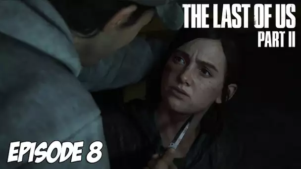 The Last of Us Part II - La vengeance commence | Episode 8