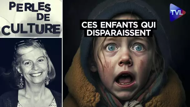 Pourquoi les enfants disparaissent ou la dépravation de certaines élites - Perles de Culture n°368